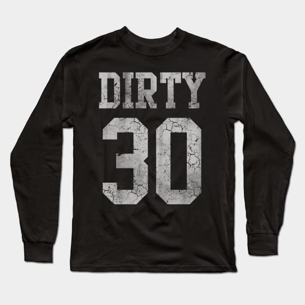 Dirty 30 Birthday Long Sleeve T-Shirt by E